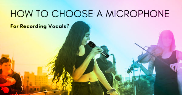How To Choose A Microphone For Recording Vocals?